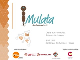 Ofelia Hurtado Muñoz
Representante Legal
Abril 2015
Santander de Quilichao - Cauca
 