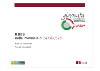 Il BES
nella Provincia di GROSSETO
Patrizia Menichelli
Pisa, 23 Ottobre2014
 