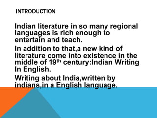 INTRODUCTION
Indian literature in so many regional
languages is rich enough to
entertain and teach.
In addition to that,a ...