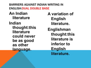 An Indian
literature
Indian
thought:this
literature
could never
be as good
as other
language.
A variation of
English
liter...