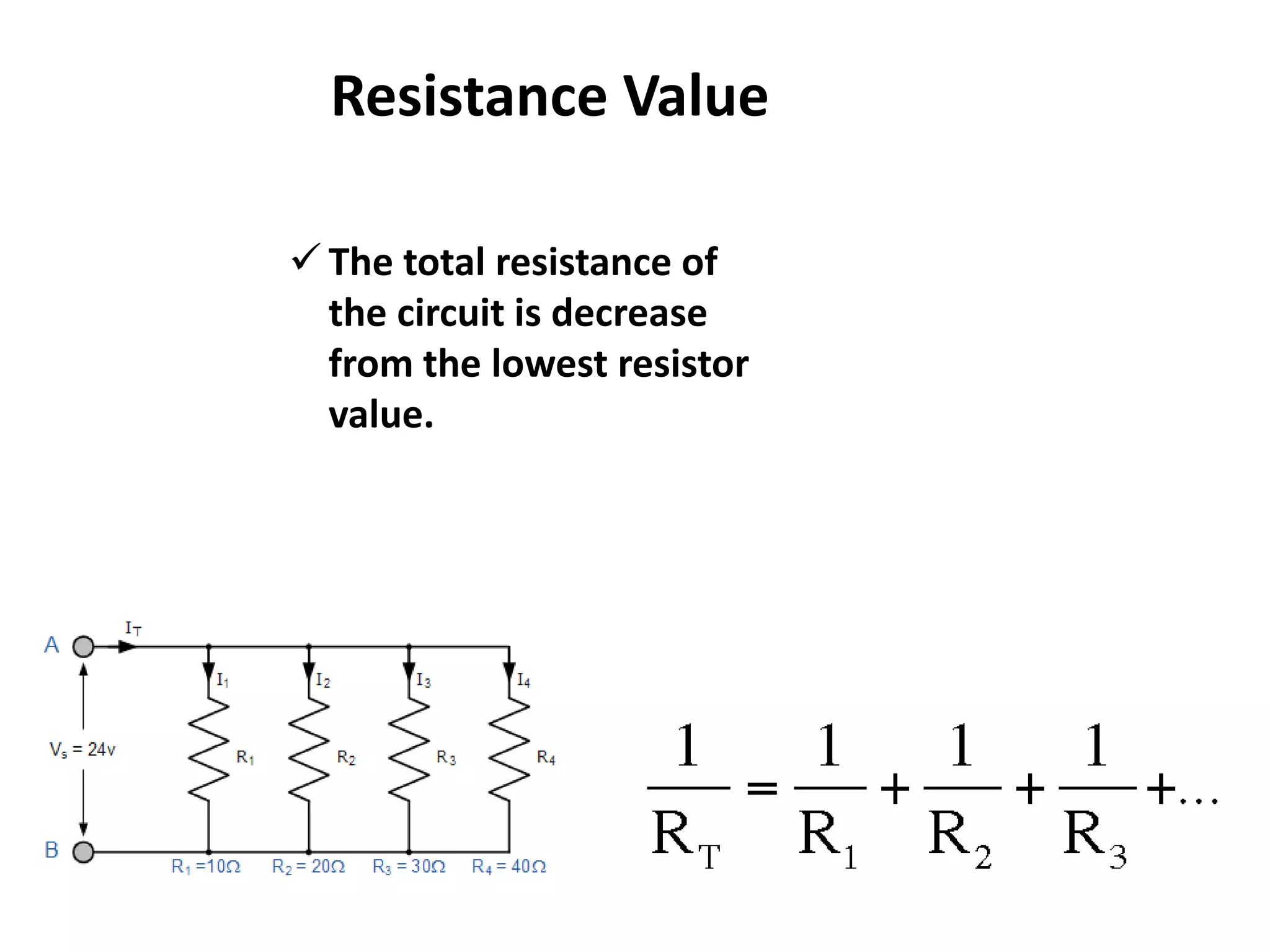 Resistance Value
 The total resistance of
the circuit is decrease
from the lowest resistor
value.
 