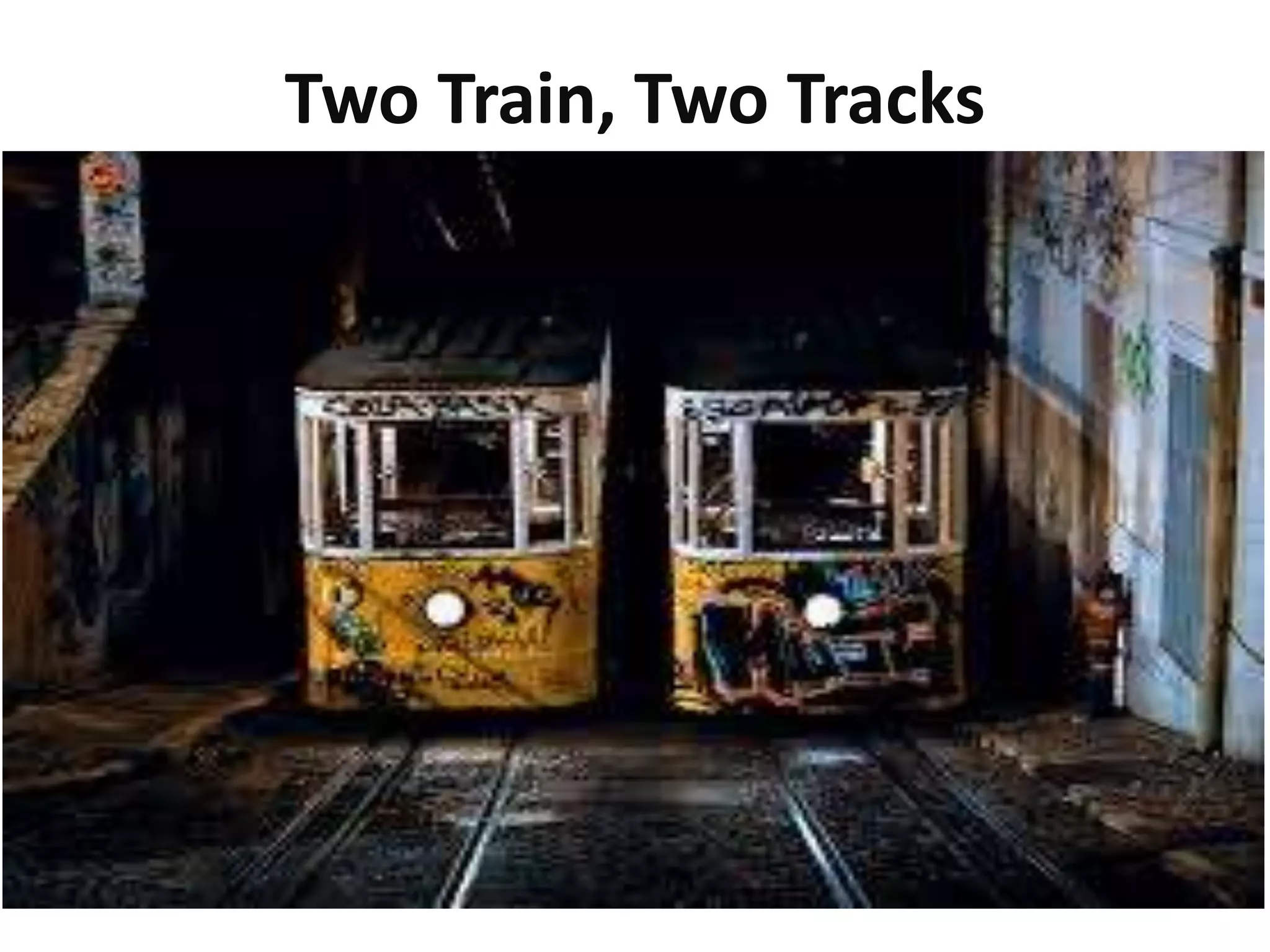 Two Train, Two Tracks
 