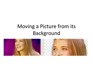 Moving a Picture from its Background 