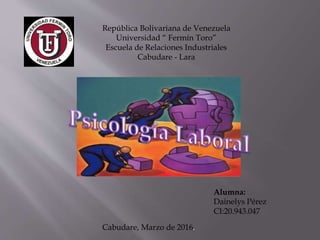 República Bolivariana de Venezuela
Universidad “ Fermín Toro”
Escuela de Relaciones Industriales
Cabudare - Lara
Alumna:
Dainelys Pérez
CI:20.943.047
Cabudare, Marzo de 2016.
 