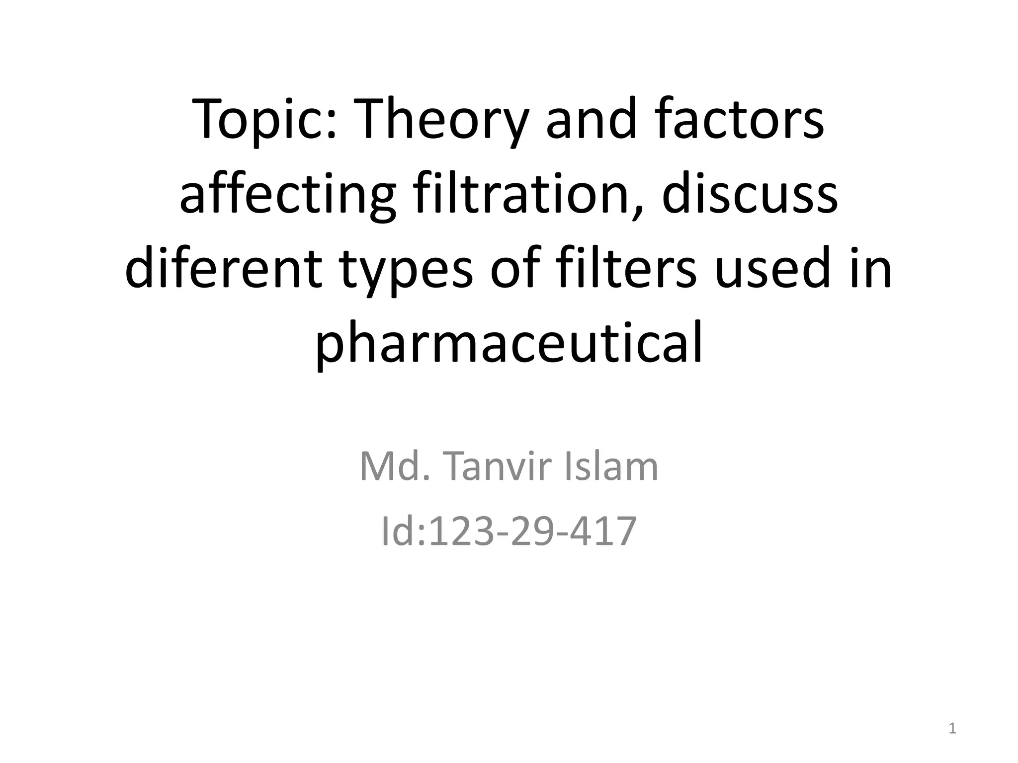 Theory and factors affecting filtration,discuss different types of
