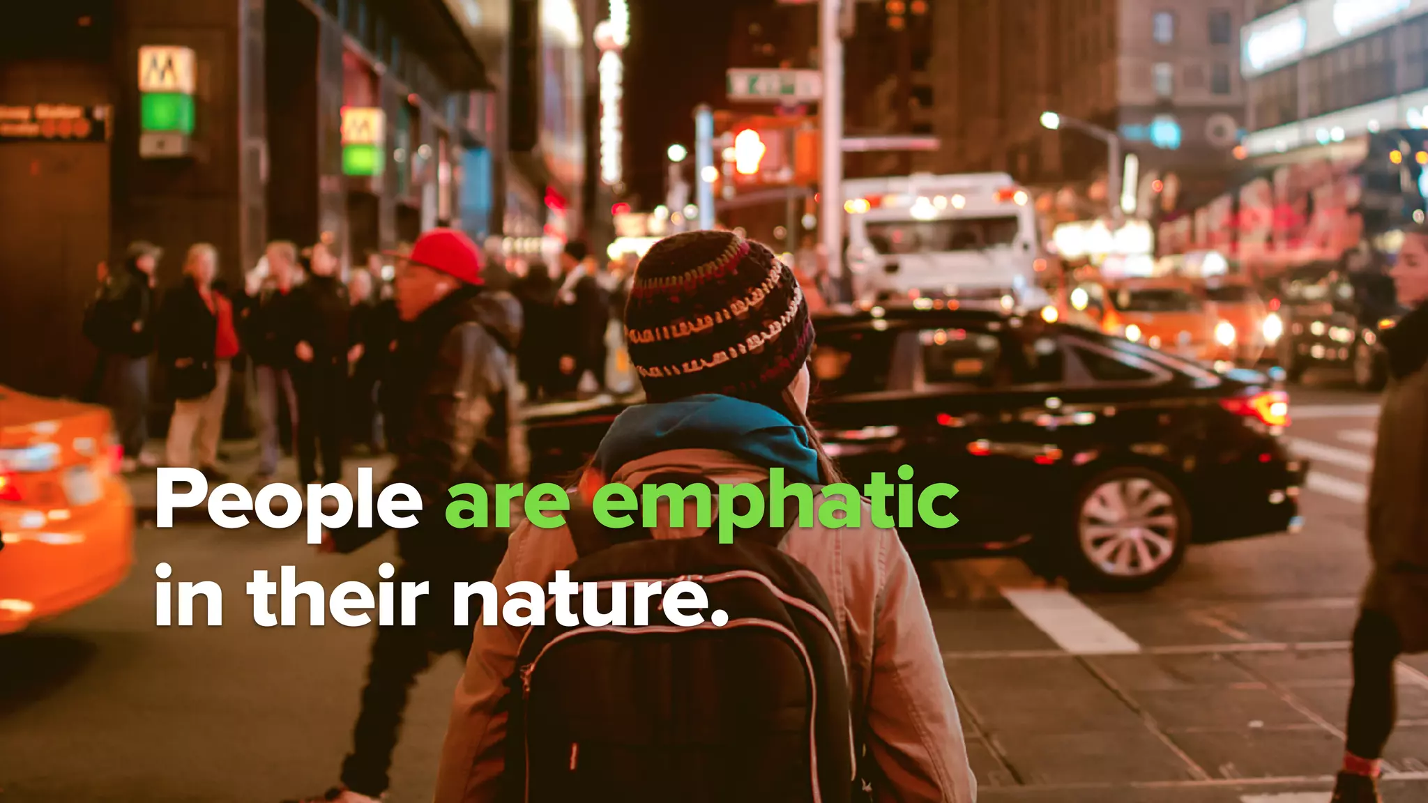 People are emphatic
in their nature.
 