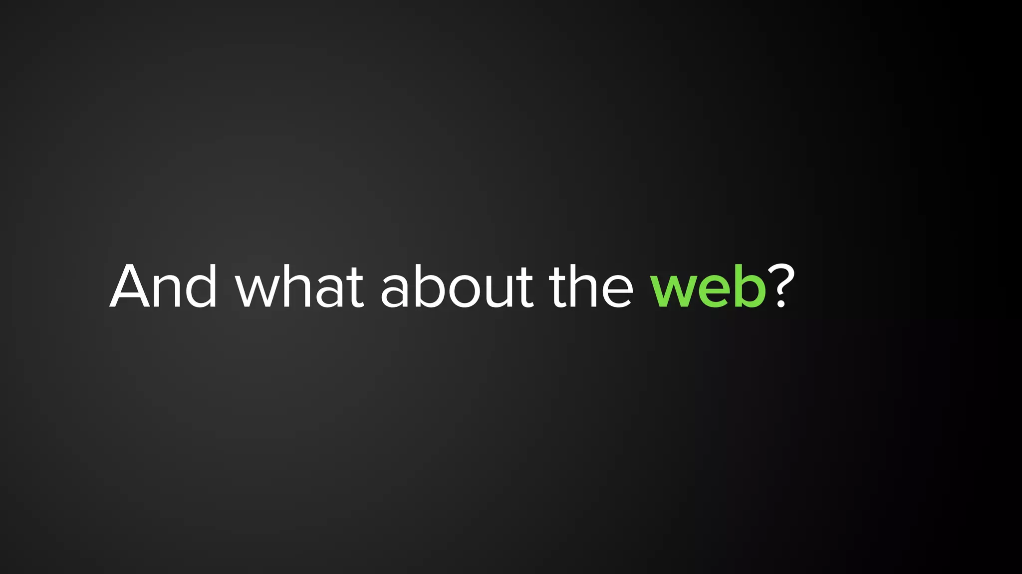 And what about the web?
 