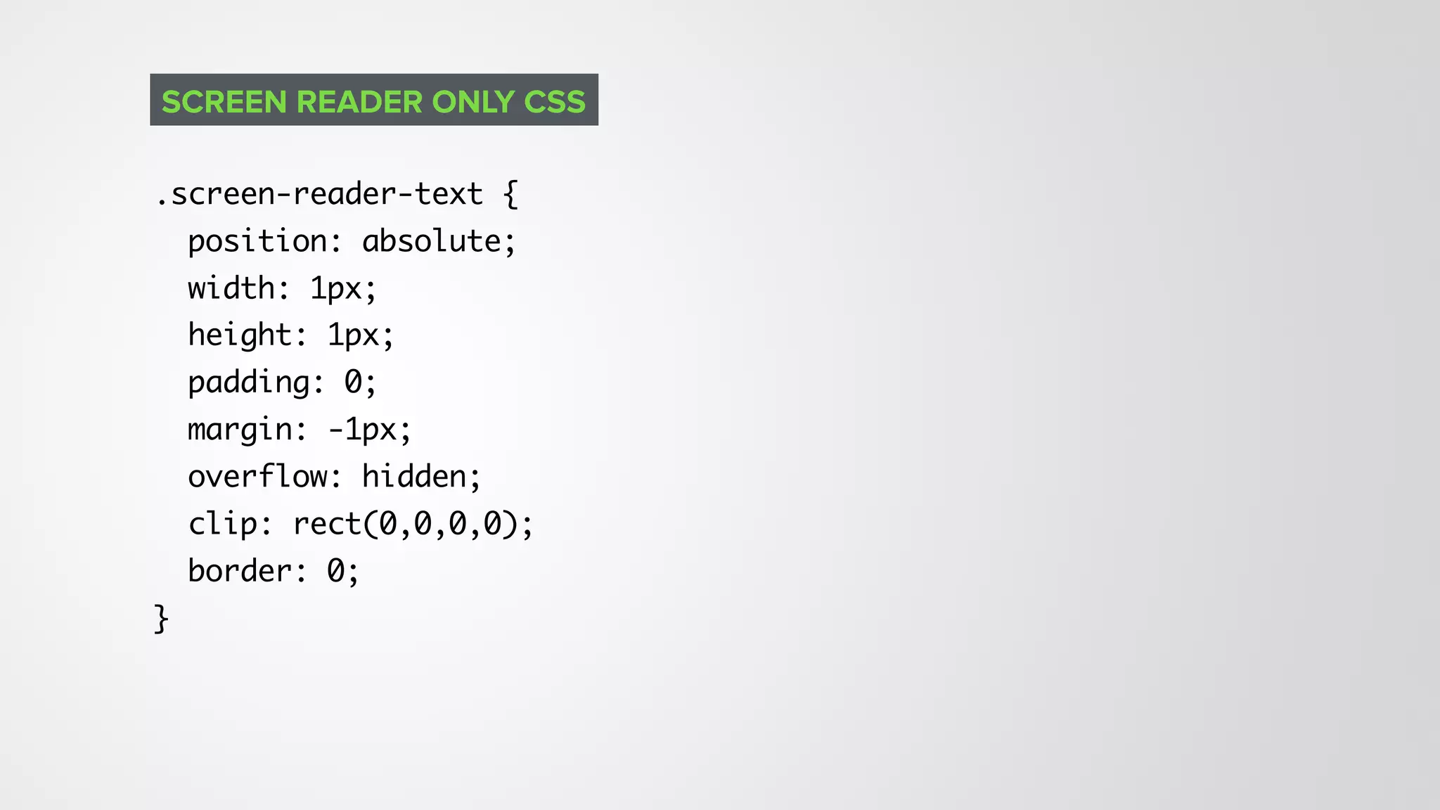 .screen-reader-text {
position: absolute;
width: 1px;
height: 1px;
padding: 0;
margin: -1px;
overflow: hidden;
clip: rect(0,0,0,0);
border: 0;
}
SCREEN READER ONLY CSS
 