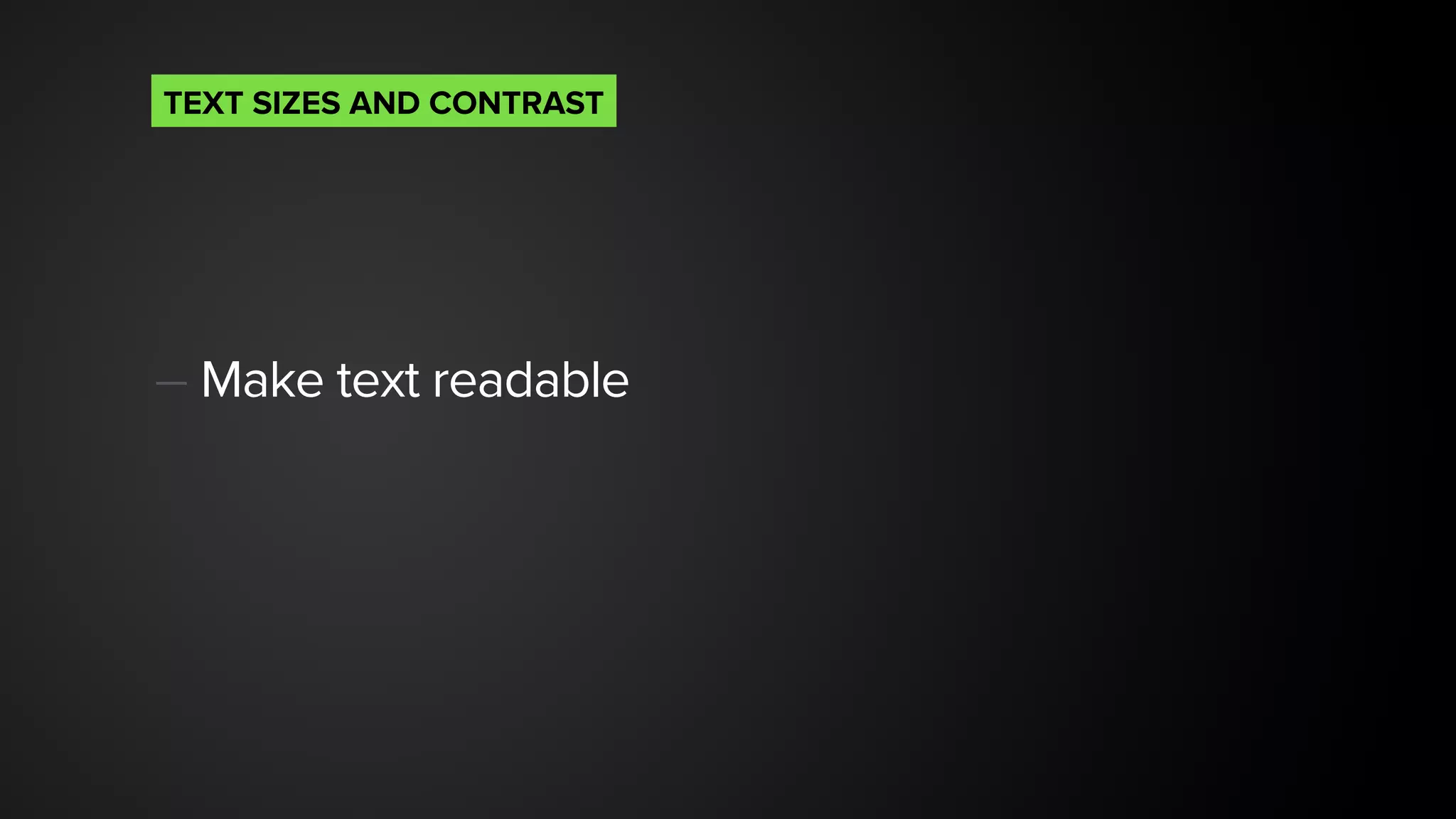 — Make text readable 
TEXT SIZES AND CONTRAST
 