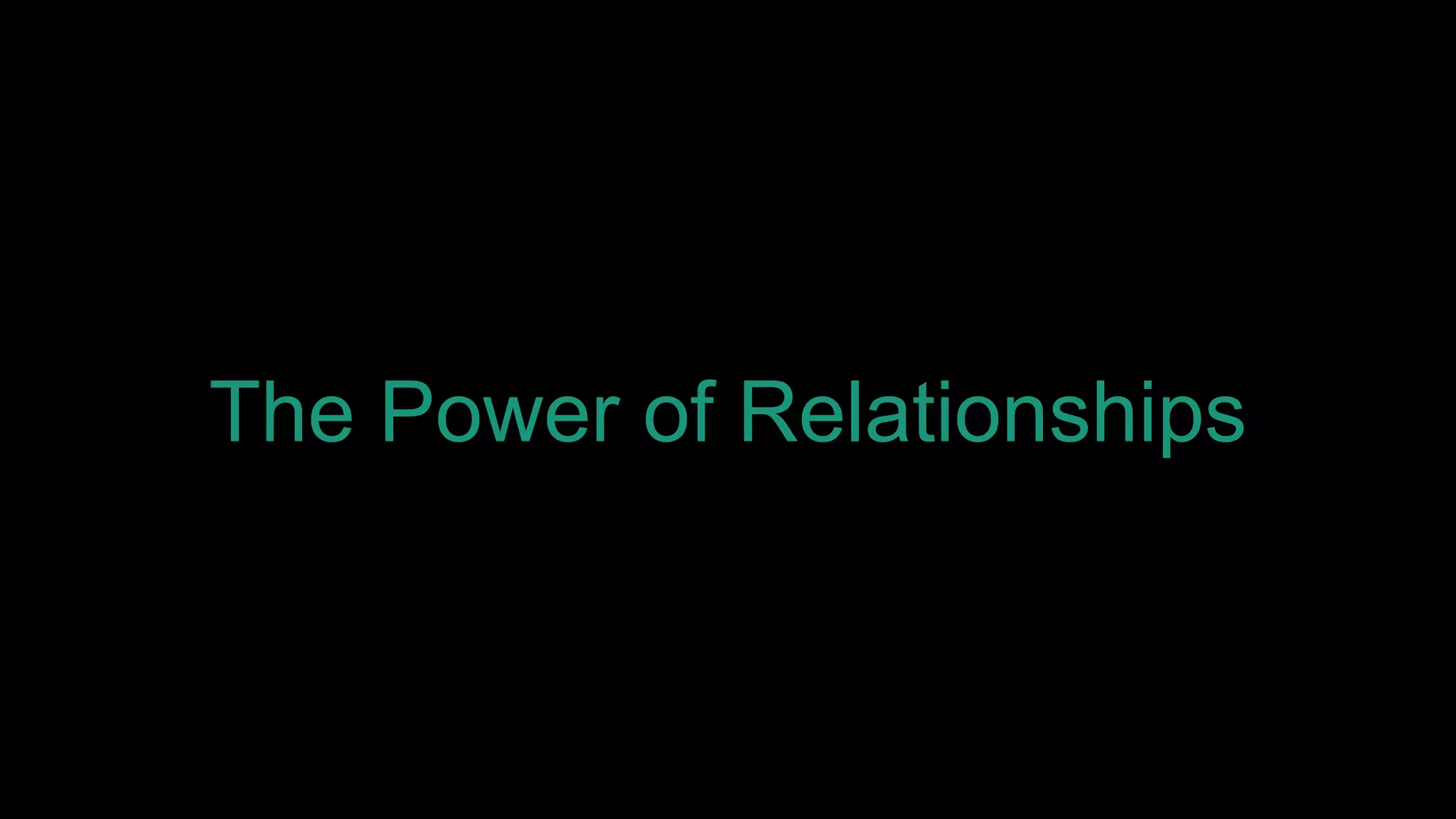 The Power of Relationships
 