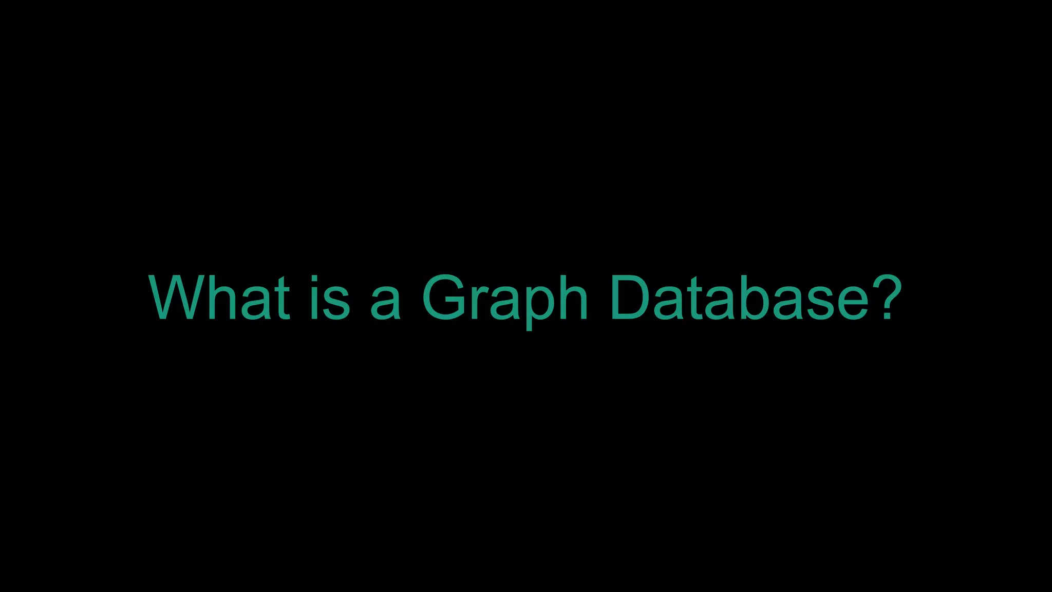 What is a Graph Database?
 