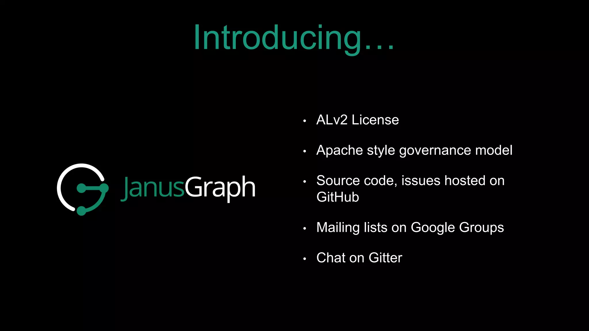 Introducing…
• ALv2 License
• Apache style governance model
• Source code, issues hosted on
GitHub
• Mailing lists on Google Groups
• Chat on Gitter
 