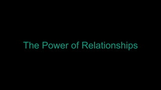 The Power of Relationships
 