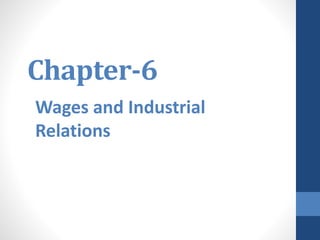 Chapter-6
Wages and Industrial
Relations
 