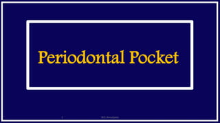 Periodontal Pocket
1 M.E.AlmaQaleh
 