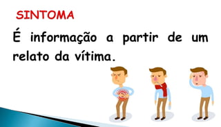 É informação a partir de um
relato da vítima.
 