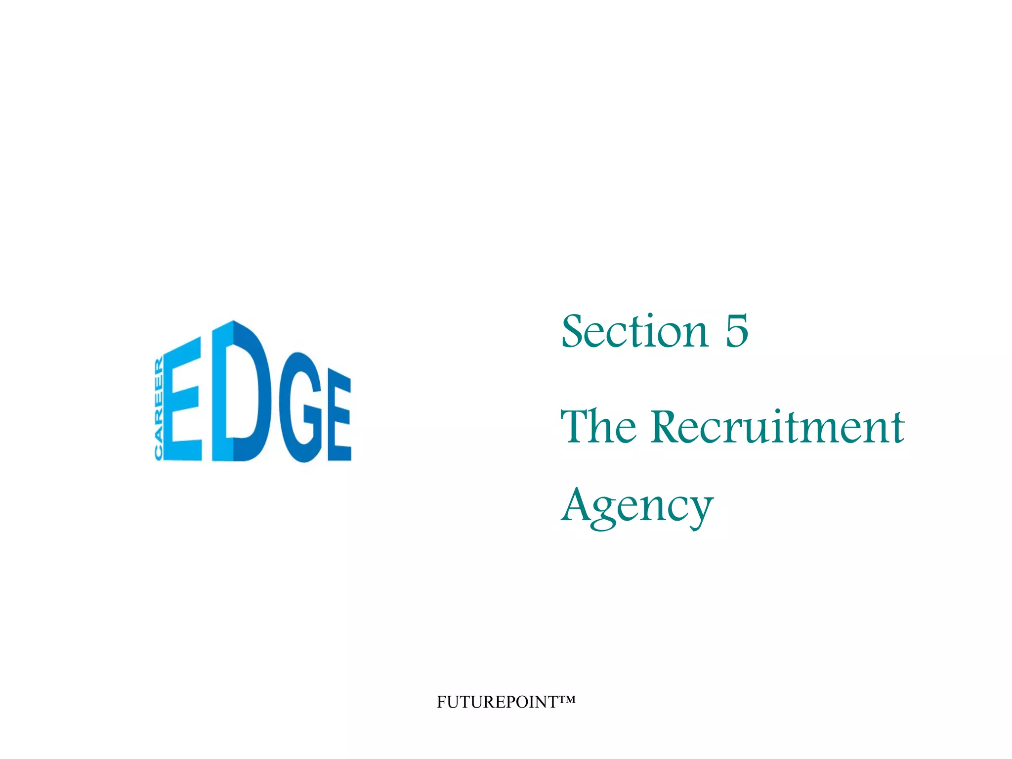 FUTUREPOINT™
Section 5
The Recruitment
Agency
 