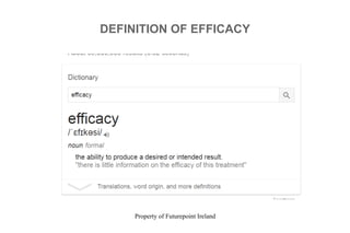 Property of Futurepoint Ireland
DEFINITION OF EFFICACY
 