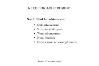 Property of Futurepoint Ireland
NEED FOR ACHIEVEMENT
 