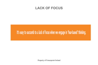 Property of Futurepoint Ireland
LACK OF FOCUS
 