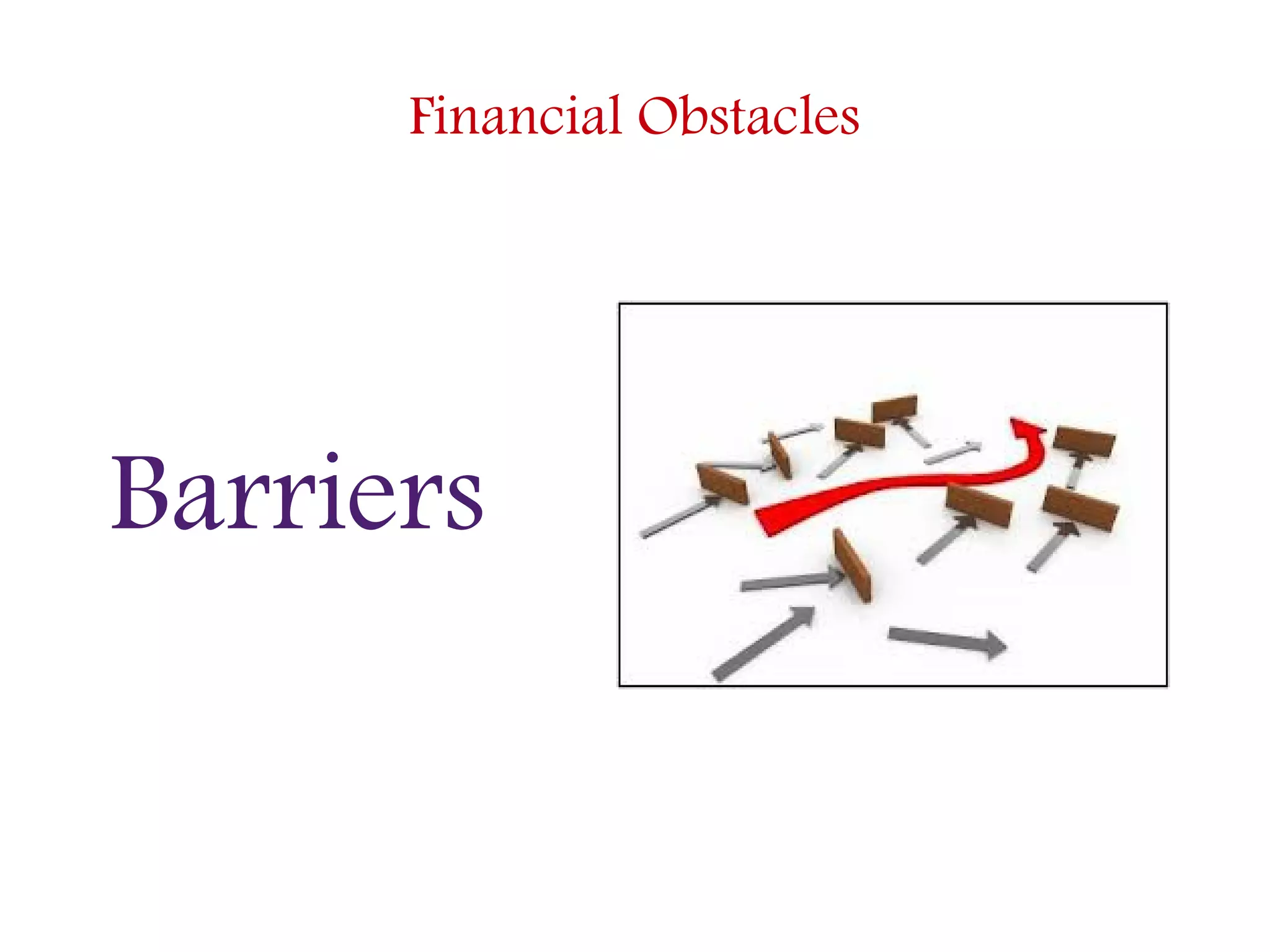 Financial Obstacles
Barriers
 