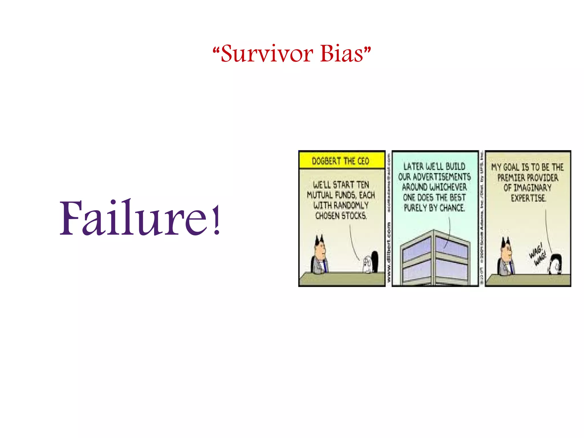“Survivor Bias”
Failure!
 