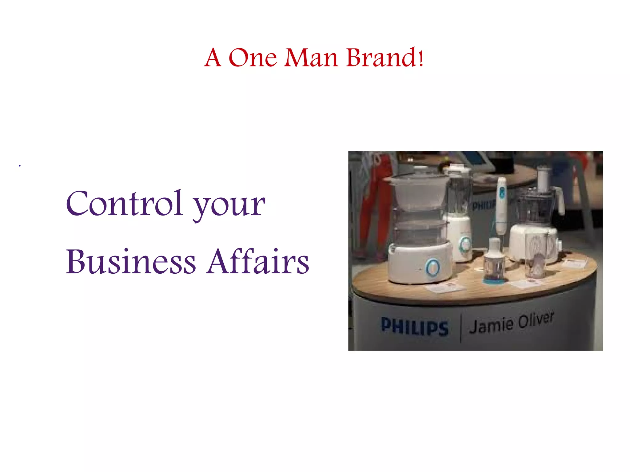 A One Man Brand!
.
Control your
Business Affairs
 