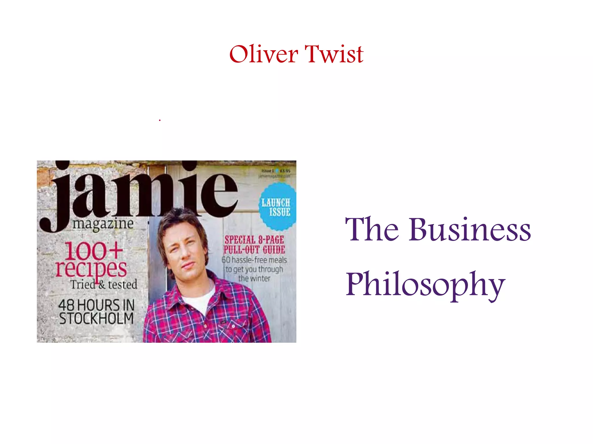 Oliver Twist
.
The Business
Philosophy
 