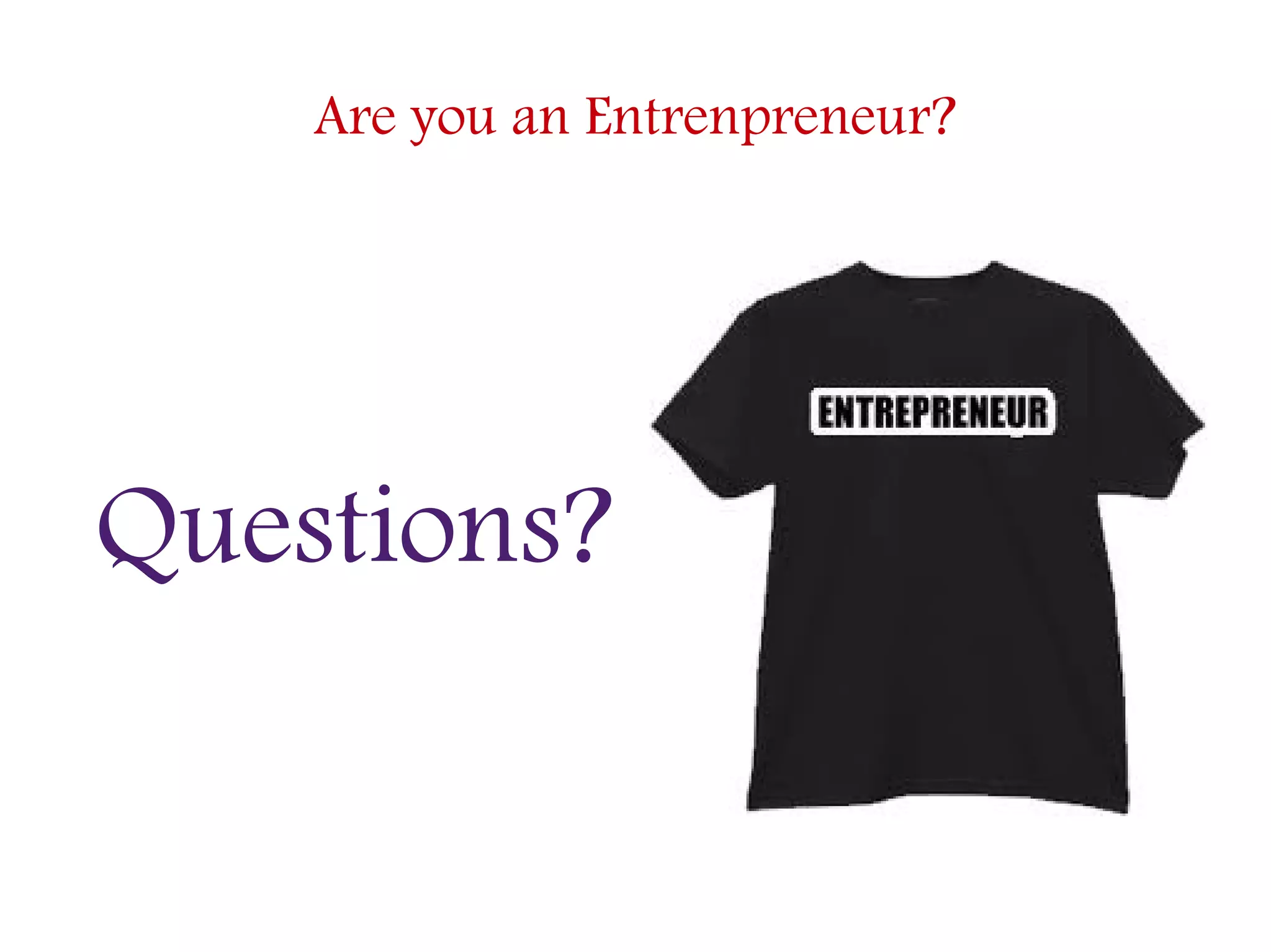 Are you an Entrenpreneur?
Questions?
 