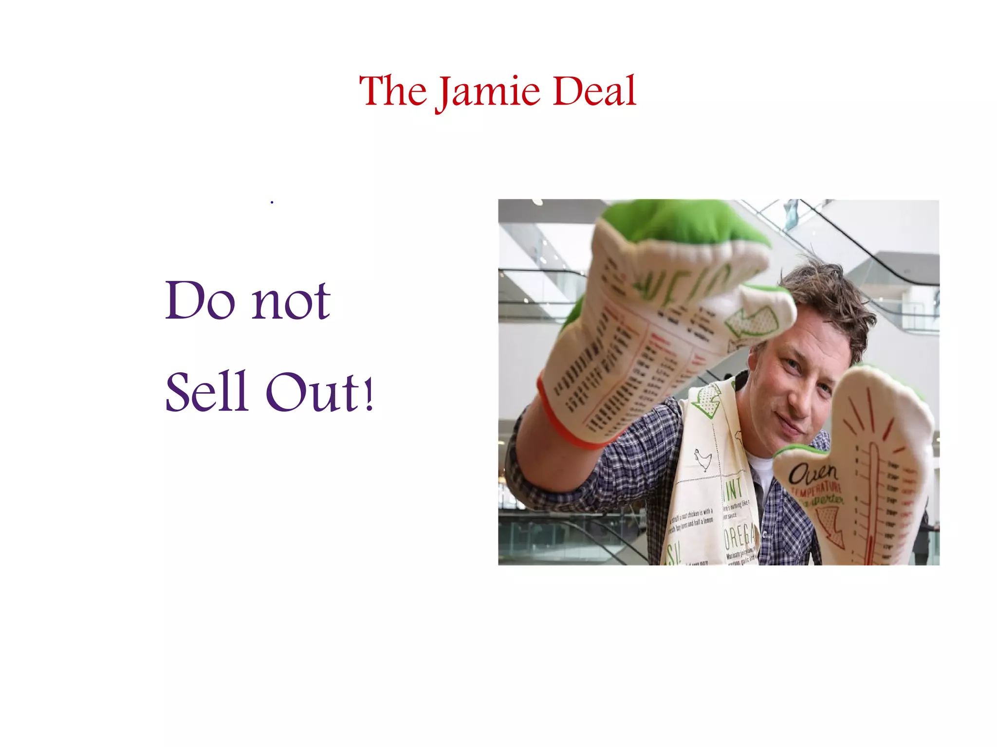 The Jamie Deal
.
Do not
Sell Out!
 