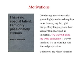 Motivations
Convincing interviewers that
you’re highly motivated requires
more than saying the right
things. Body language...