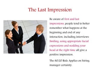 Be aware of first and last
impressions, people tend to better
remember what happens at the
beginning and end of any
intera...