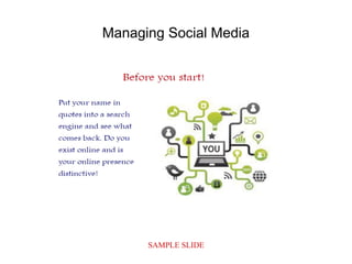 SAMPLE SLIDE
Managing Social Media
 