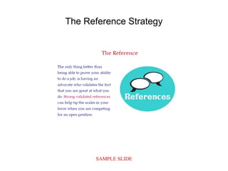 SAMPLE SLIDE
The Reference Strategy
 