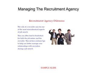 SAMPLE SLIDE
Managing The Recruitment Agency
 