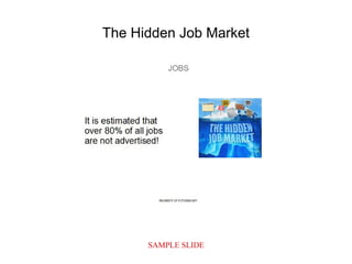 SAMPLE SLIDE
The Hidden Job Market
 