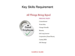 SAMPLE SLIDE
Key Skills Requirement
 