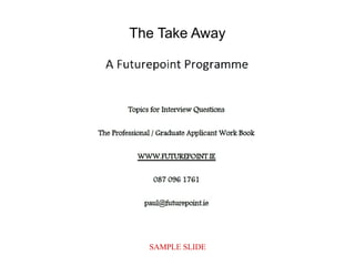 SAMPLE SLIDE
The Take Away
 