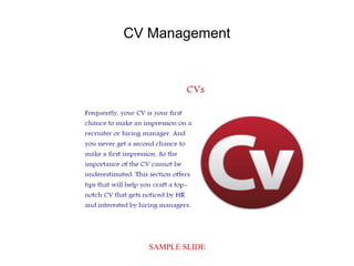 SAMPLE SLIDE
CV Management
 