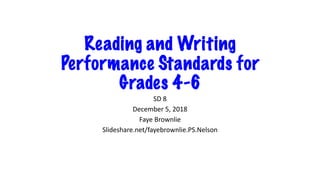 Reading and Writing
Performance Standards for
Grades 4-6
SD 8
December 5, 2018
Faye Brownlie
Slideshare.net/fayebrownlie.PS.Nelson
 