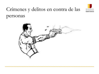 Crímenes y delitos en contra de las
personas
 