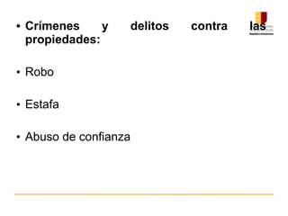• Crímenes y delitos contra las
propiedades:
• Robo
• Estafa
• Abuso de confianza
 