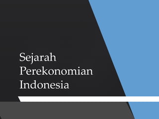 Sejarah
Perekonomian
Indonesia
 
