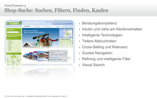 © Unic AG, www.unic.com | Carpathia Consulting GmbH, www.carpathia.ch | Seite 17
Shop-Suche: Suchen, Filtern, Finden, Kaufen
Trend Nummer 4
› Beratungskompetenz
› Intuitiv und nahe am Käuferverhalten
› Intelligente Technologien
› Tiefere Abbruchraten
› Cross-Selling und Relevanz
› Guided Navigation
› Refining und intelligente Filter
› Visual Search
 