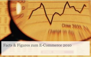 Facts & Figures zum E-Commerce 2010
 