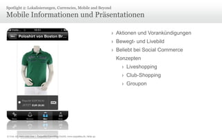 © Unic AG, www.unic.com | Carpathia Consulting GmbH, www.carpathia.ch | Seite 42
Mobile Informationen und Präsentationen
Spotlight 2: Lokalisierungen, Currencies, Mobile and Beyond
› Aktionen und Vorankündigungen
› Bewegt- und Livebild
› Beliebt bei Social Commerce
Konzepten
› Liveshopping
› Club-Shopping
› Groupon
 
