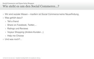 © Unic AG, www.unic.com | Carpathia Consulting GmbH, www.carpathia.ch | Seite 55
Wie steht es um den Social Commerce...?
› Wir sind soziale Wesen – insofern ist Social Commerce keine Neuerfindung.
› Was gehört dazu?
› Tell a friend
› Share on Facebook, Twitter,...
› Ratings und Reviews
› Voyeur Shopping (Andere Kunden...)
› Help me Choose
› Und was noch?...
Social Commerce und Spass beim Shoppen
 