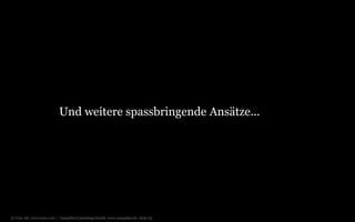 © Unic AG, www.unic.com | Carpathia Consulting GmbH, www.carpathia.ch | Seite 65
Und weitere spassbringende Ansätze...
 