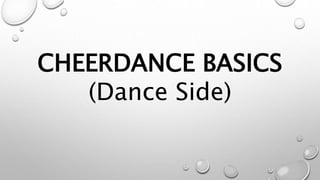 CHEERDANCE BASICS
(Dance Side)
 