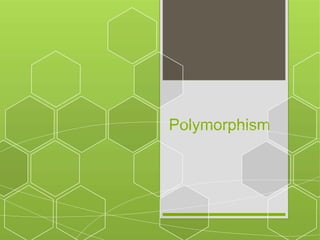Polymorphism
 